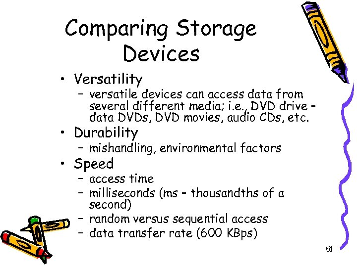 Comparing Storage Devices • Versatility – versatile devices can access data from several different