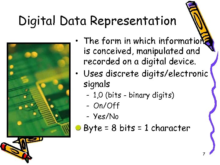 Digital Data Representation • The form in which information is conceived, manipulated and recorded