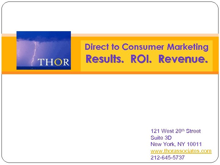 Direct to Consumer Marketing Results. ROI. Revenue. 121 West 20 th Street Suite 3
