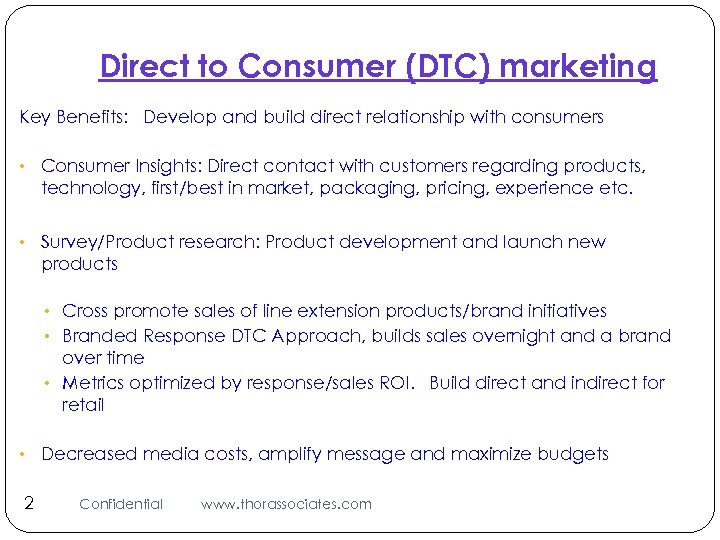 Direct to Consumer (DTC) marketing Key Benefits: Develop and build direct relationship with consumers