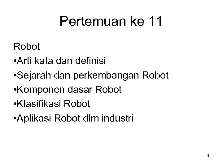 Pertemuan ke 11 Robot • Arti kata dan definisi • Sejarah dan perkembangan Robot