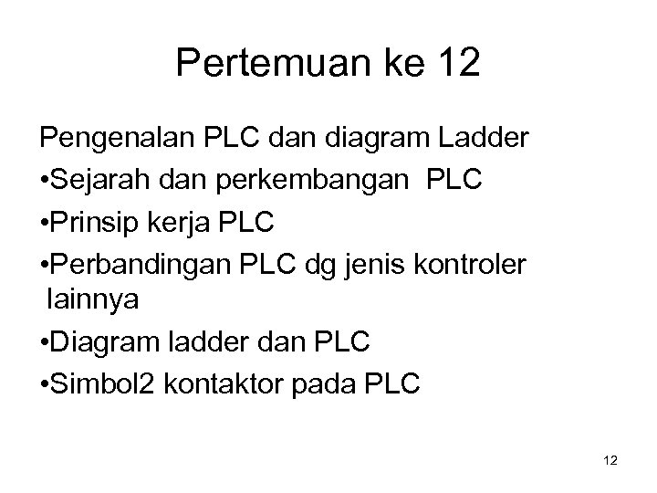 Pertemuan ke 12 Pengenalan PLC dan diagram Ladder • Sejarah dan perkembangan PLC •