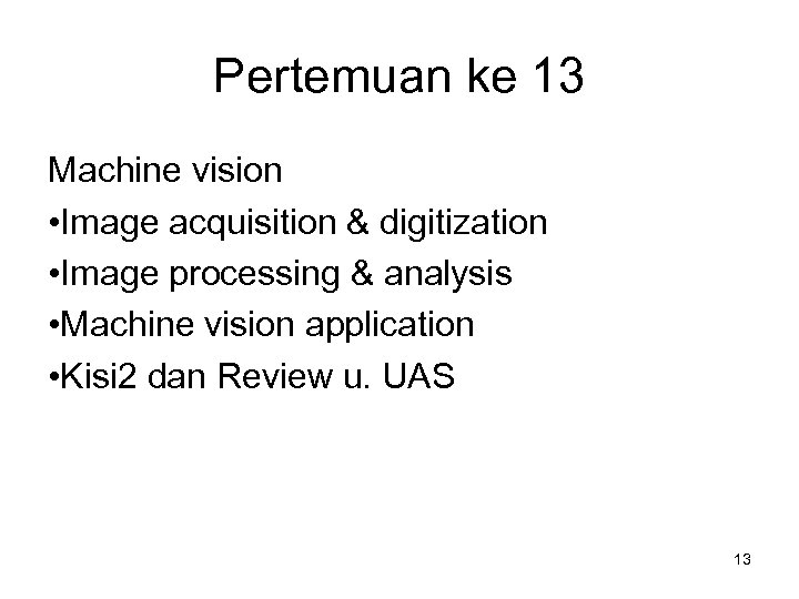 Pertemuan ke 13 Machine vision • Image acquisition & digitization • Image processing &