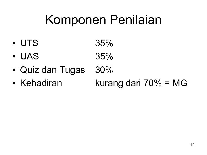 Komponen Penilaian • • UTS UAS Quiz dan Tugas Kehadiran 35% 30% kurang dari