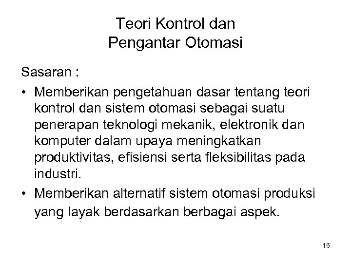 Teori Kontrol dan Pengantar Otomasi Sasaran : • Memberikan pengetahuan dasar tentang teori kontrol