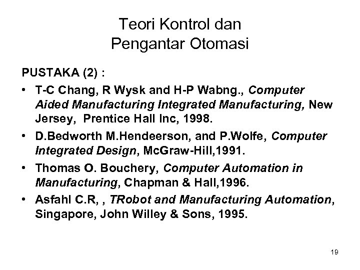 Teori Kontrol dan Pengantar Otomasi PUSTAKA (2) : • T-C Chang, R Wysk and