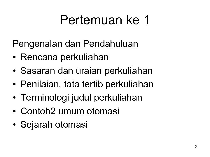 Pertemuan ke 1 Pengenalan dan Pendahuluan • Rencana perkuliahan • Sasaran dan uraian perkuliahan