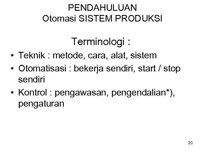 PENDAHULUAN Otomasi SISTEM PRODUKSI Terminologi : • Teknik : metode, cara, alat, sistem •