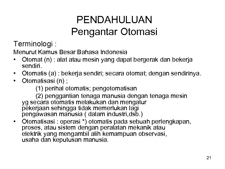 PENDAHULUAN Pengantar Otomasi Terminologi : Menurut Kamus Besar Bahasa Indonesia • Otomat (n) :