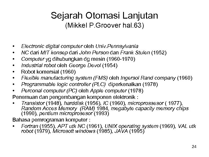 Sejarah Otomasi Lanjutan (Mikkel P. Groover hal. 63) • Electronic digital computer oleh Univ.