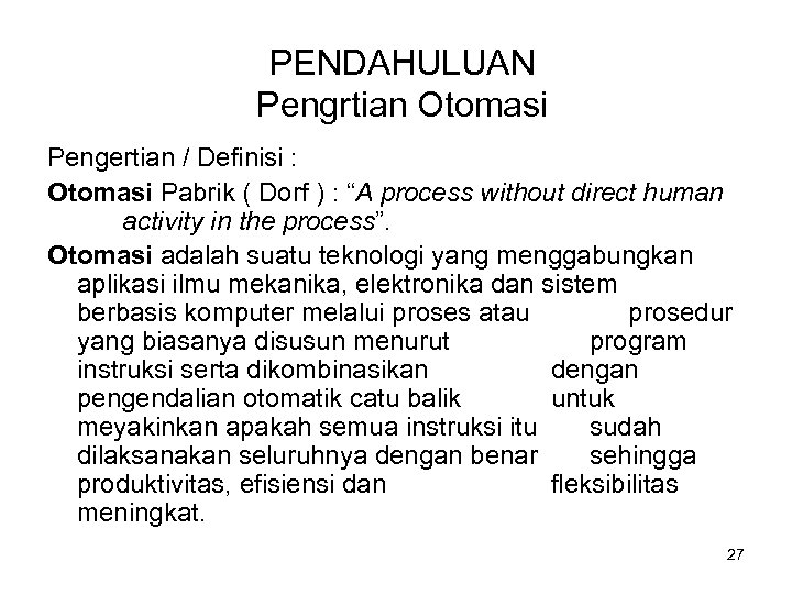 PENDAHULUAN Pengrtian Otomasi Pengertian / Definisi : Otomasi Pabrik ( Dorf ) : “A