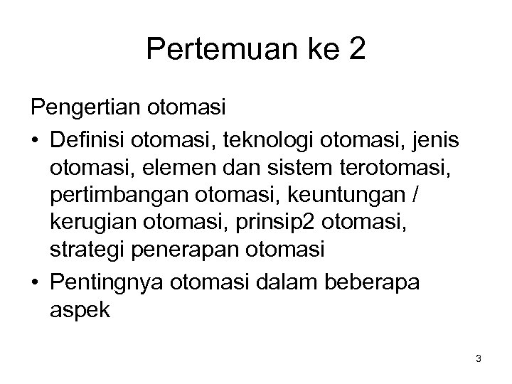 Pertemuan ke 2 Pengertian otomasi • Definisi otomasi, teknologi otomasi, jenis otomasi, elemen dan