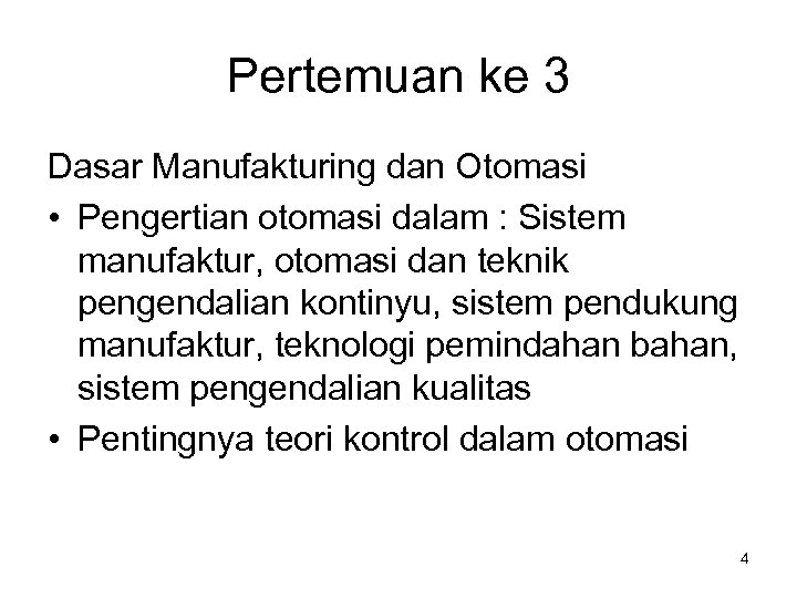 Pertemuan ke 3 Dasar Manufakturing dan Otomasi • Pengertian otomasi dalam : Sistem manufaktur,