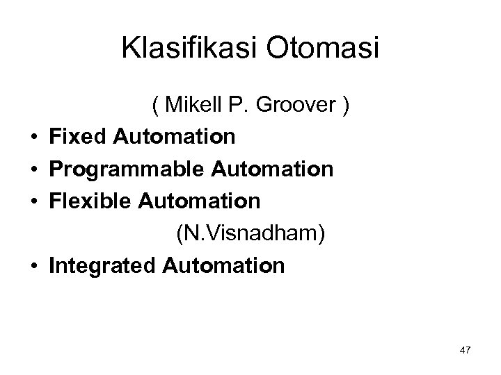 Klasifikasi Otomasi • • ( Mikell P. Groover ) Fixed Automation Programmable Automation Flexible