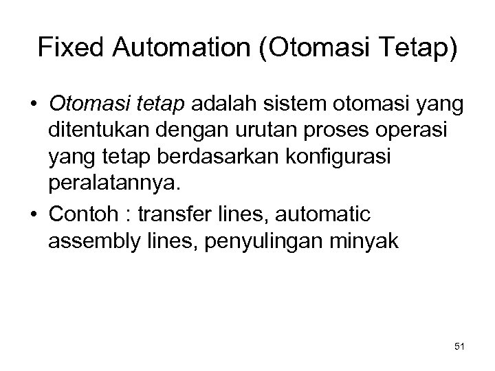 Fixed Automation (Otomasi Tetap) • Otomasi tetap adalah sistem otomasi yang ditentukan dengan urutan