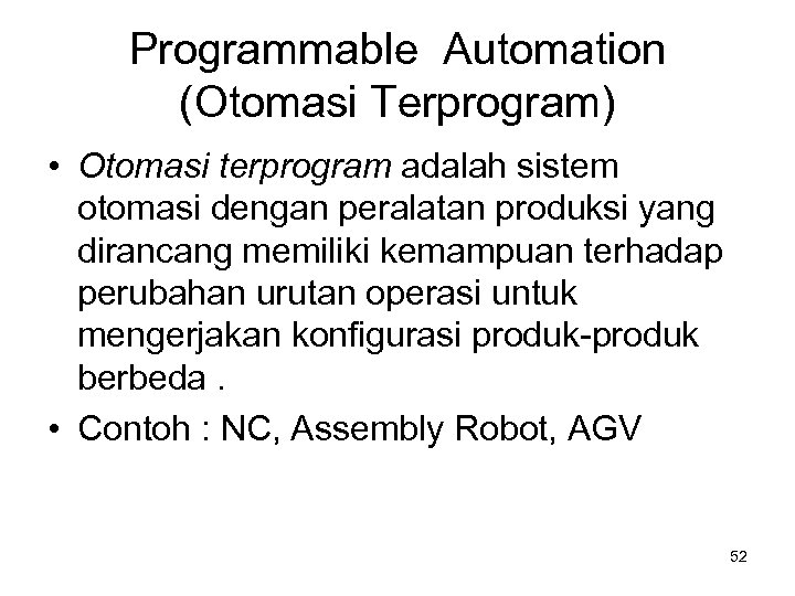 Programmable Automation (Otomasi Terprogram) • Otomasi terprogram adalah sistem otomasi dengan peralatan produksi yang