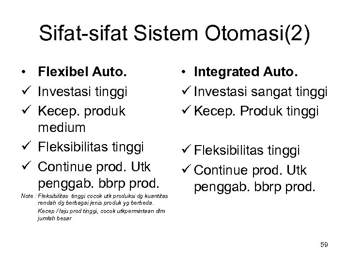 Sifat-sifat Sistem Otomasi(2) • Flexibel Auto. Investasi tinggi Kecep. produk medium Fleksibilitas tinggi Continue