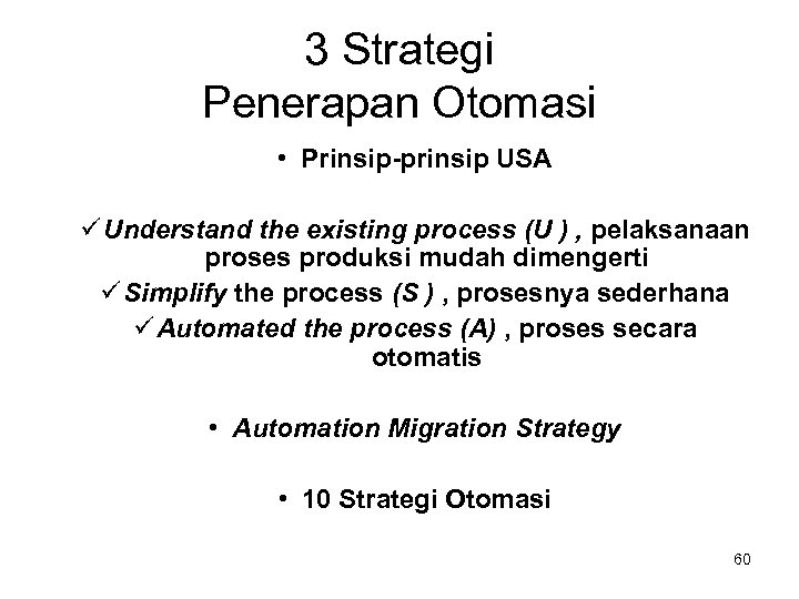 3 Strategi Penerapan Otomasi • Prinsip-prinsip USA Understand the existing process (U ) ,