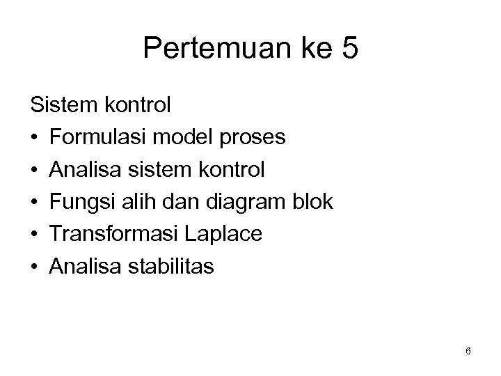 Pertemuan ke 5 Sistem kontrol • Formulasi model proses • Analisa sistem kontrol •