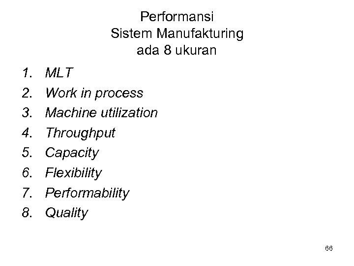 Performansi Sistem Manufakturing ada 8 ukuran 1. 2. 3. 4. 5. 6. 7. 8.