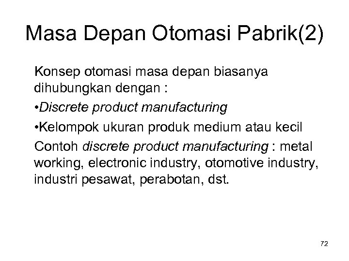 Masa Depan Otomasi Pabrik(2) Konsep otomasi masa depan biasanya dihubungkan dengan : • Discrete