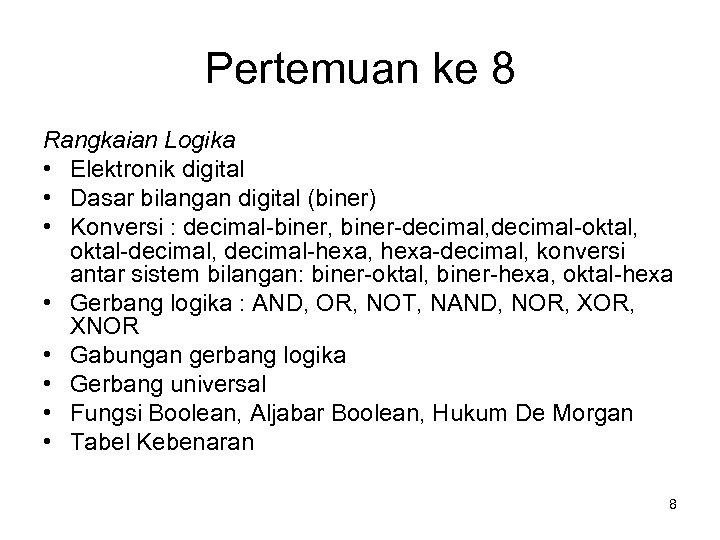 Pertemuan ke 8 Rangkaian Logika • Elektronik digital • Dasar bilangan digital (biner) •