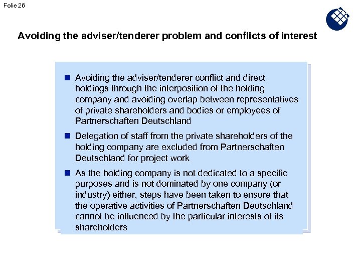 Folie 26 Avoiding the adviser/tenderer problem and conflicts of interest n Avoiding the adviser/tenderer