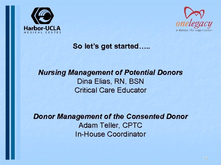 So let’s get started…. . Nursing Management of Potential Donors Dina Elias, RN, BSN