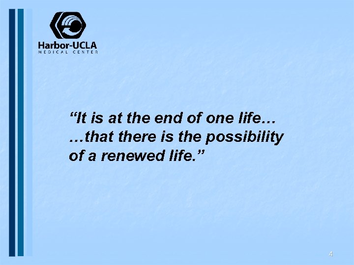 “It is at the end of one life… …that there is the possibility of