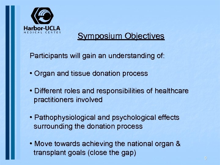 Symposium Objectives Participants will gain an understanding of: • Organ and tissue donation process