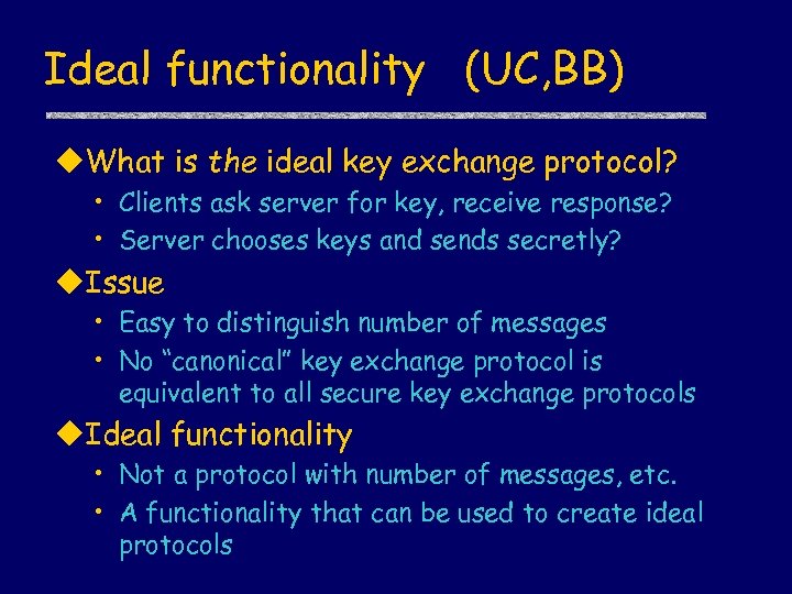 Ideal functionality (UC, BB) u. What is the ideal key exchange protocol? • Clients