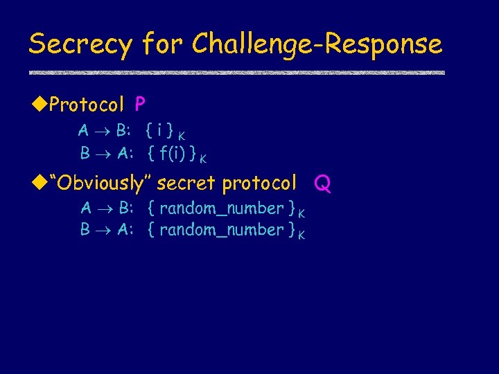 Secrecy for Challenge-Response u. Protocol P A B: { i } K B A: