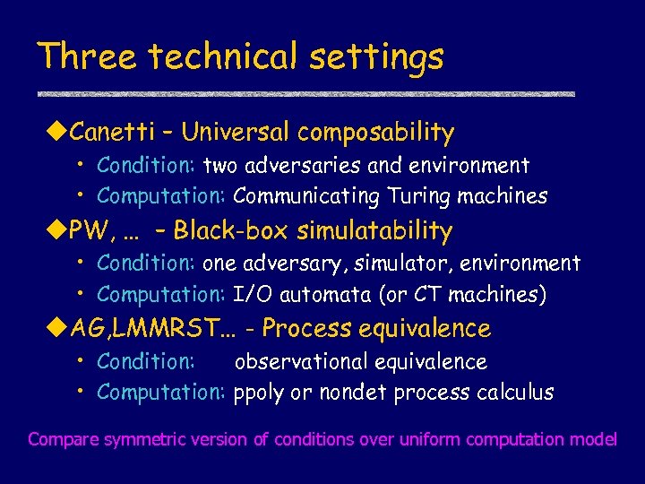 Three technical settings u. Canetti – Universal composability • Condition: two adversaries and environment