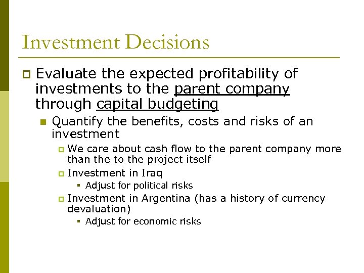 Investment Decisions p Evaluate the expected profitability of investments to the parent company through