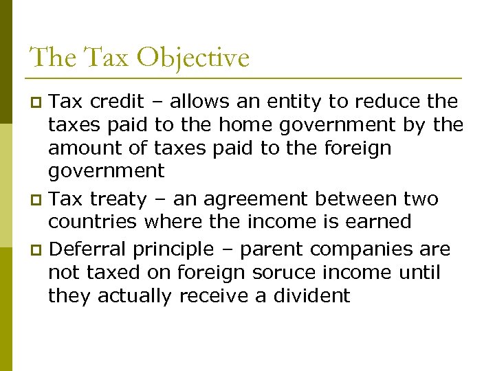 The Tax Objective Tax credit – allows an entity to reduce the taxes paid
