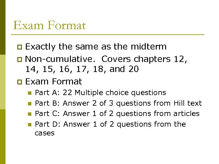 Exam Format Exactly the same as the midterm p Non-cumulative. Covers chapters 12, 14,