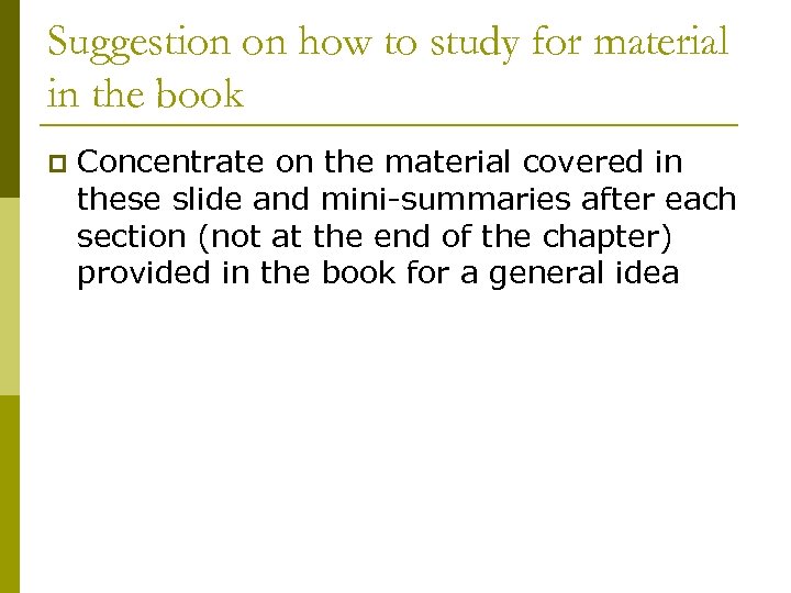 Suggestion on how to study for material in the book p Concentrate on the