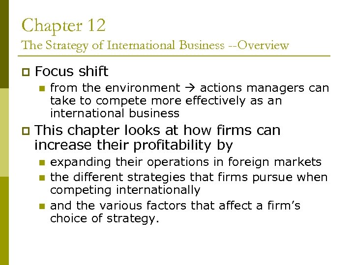 Chapter 12 The Strategy of International Business --Overview p Focus shift n p from