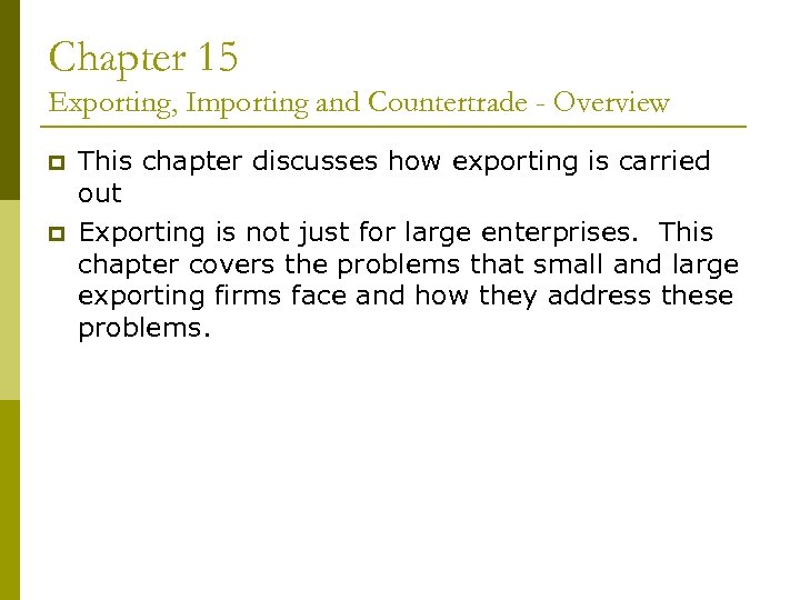 Chapter 15 Exporting, Importing and Countertrade - Overview p p This chapter discusses how