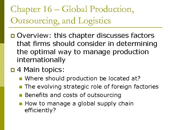 Chapter 16 – Global Production, Outsourcing, and Logistics Overview: this chapter discusses factors that