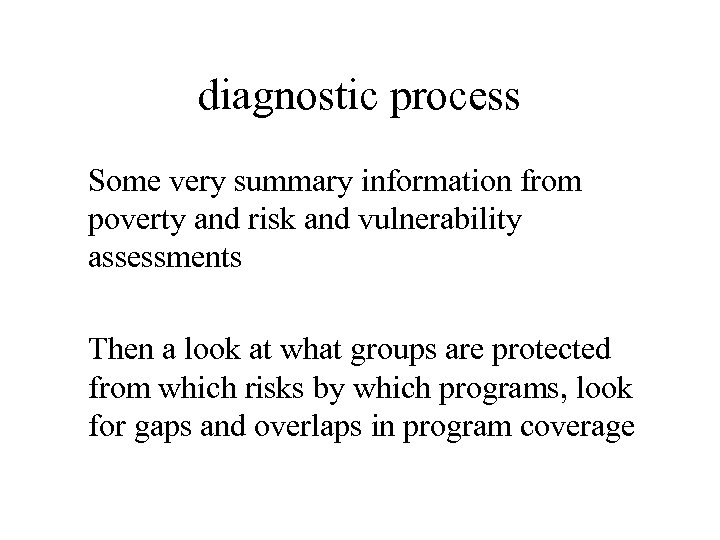 diagnostic process Some very summary information from poverty and risk and vulnerability assessments Then