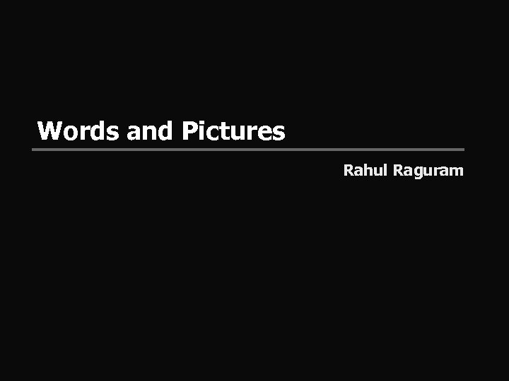 Words and Pictures Rahul Raguram 