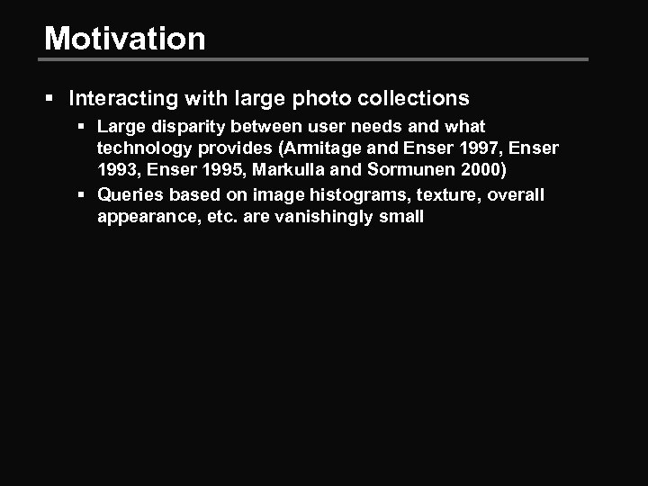 Motivation § Interacting with large photo collections § Large disparity between user needs and