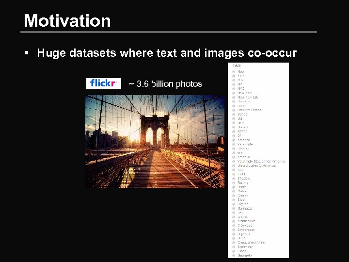 Motivation § Huge datasets where text and images co-occur ~ 3. 6 billion photos