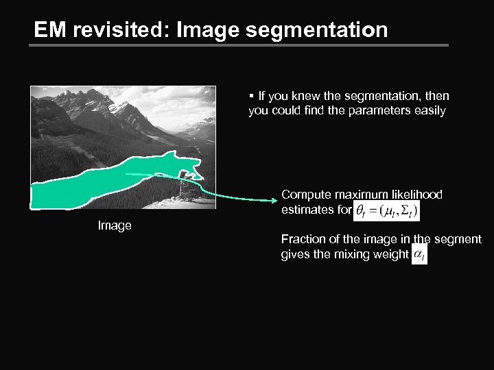 EM revisited: Image segmentation § If you knew the segmentation, then you could find