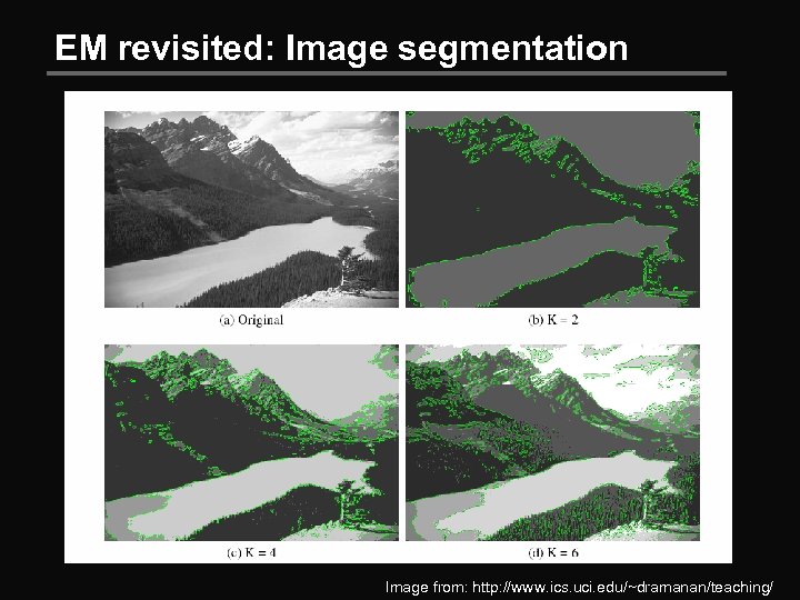 EM revisited: Image segmentation Image from: http: //www. ics. uci. edu/~dramanan/teaching/ 
