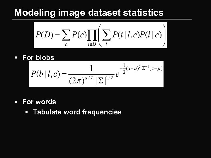 Modeling image dataset statistics § For blobs § For words § Tabulate word frequencies