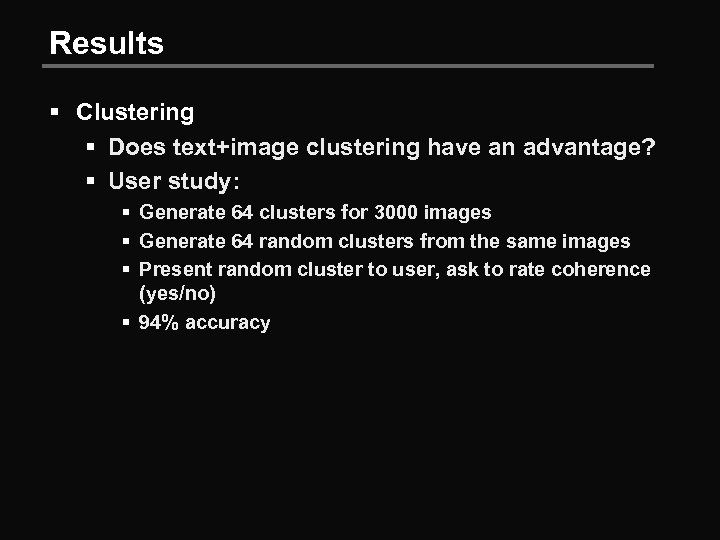 Results § Clustering § Does text+image clustering have an advantage? § User study: §