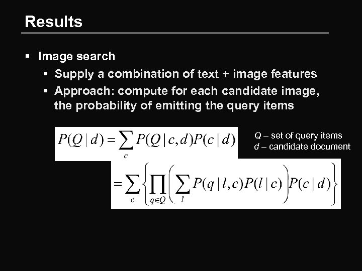 Results § Image search § Supply a combination of text + image features §