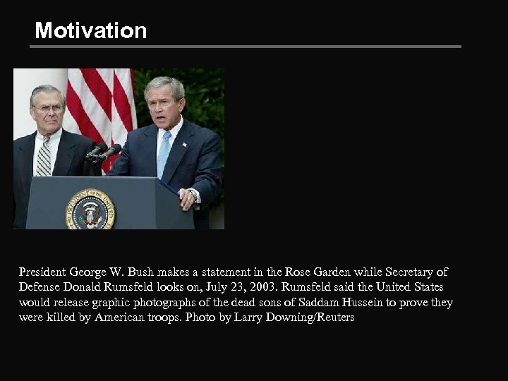 Motivation President George W. Bush makes a statement in the Rose Garden while Secretary